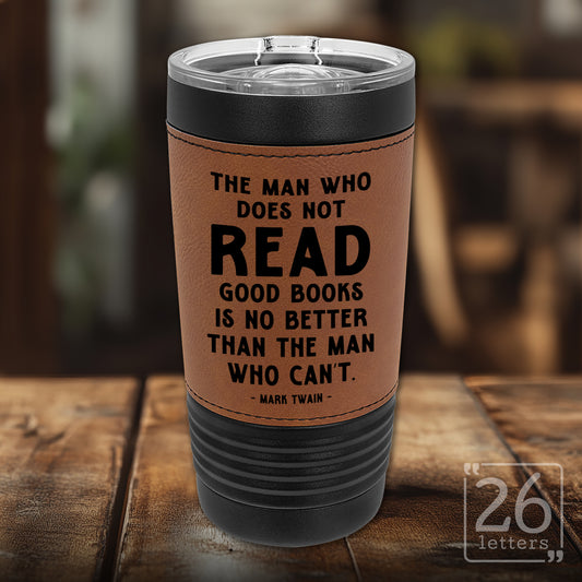 The Man Who Does Not Read - Leatherette & Black 20 oz Tumbler