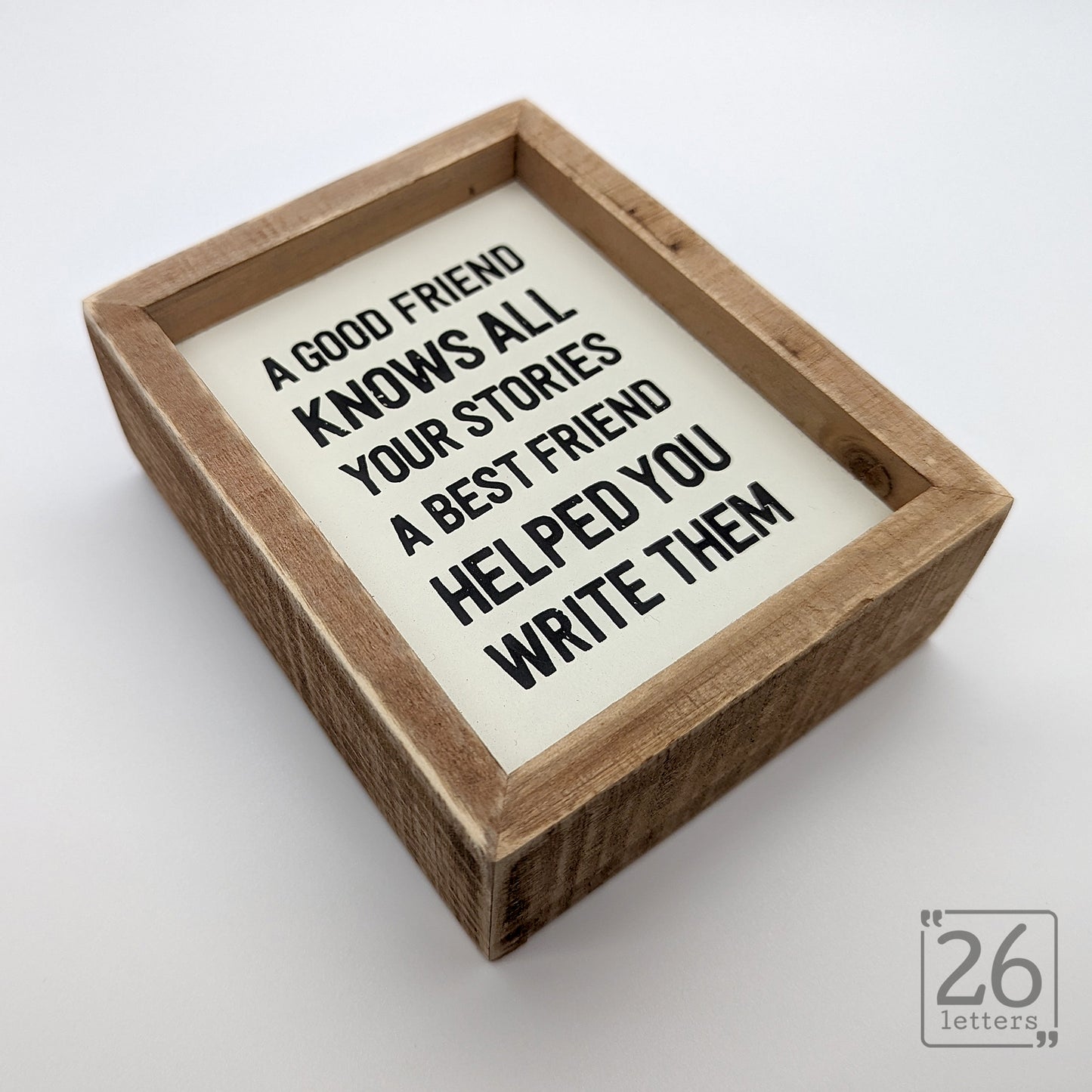 A Good Friend Knows All Your Stories - wooden sign