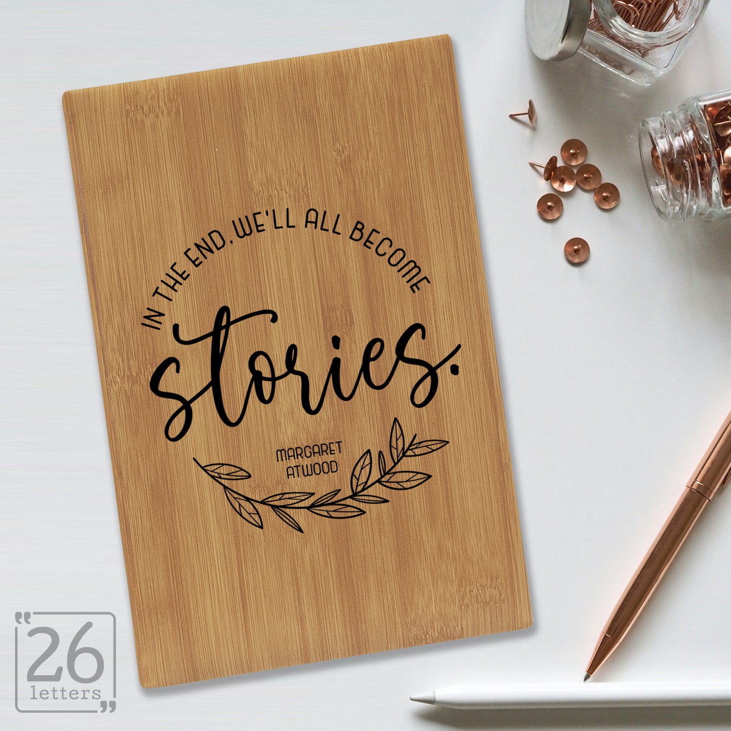 "In the End, We'll All Become Stories" Journal