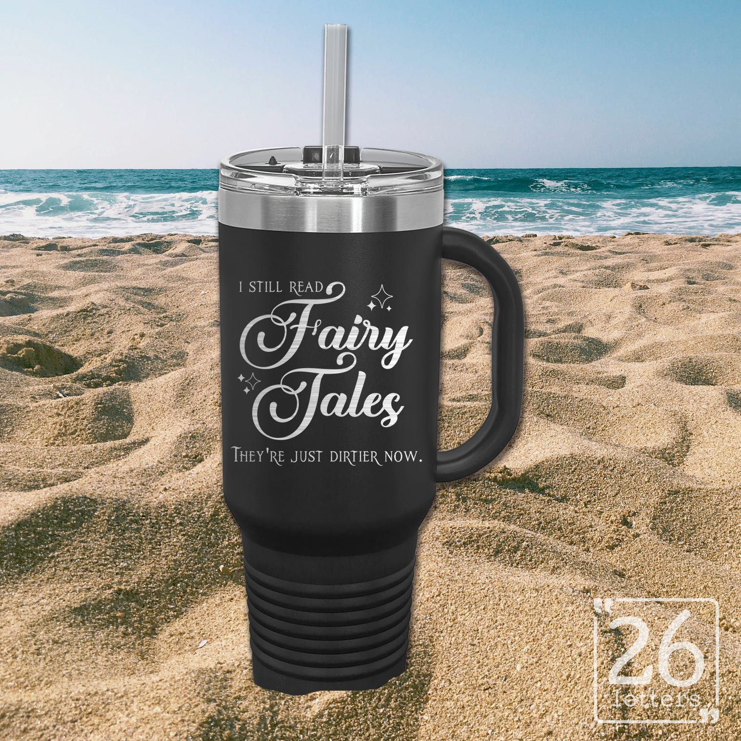 I Still Read Fairy Tales, They're Just Dirtier Now - 40oz Travel Mug