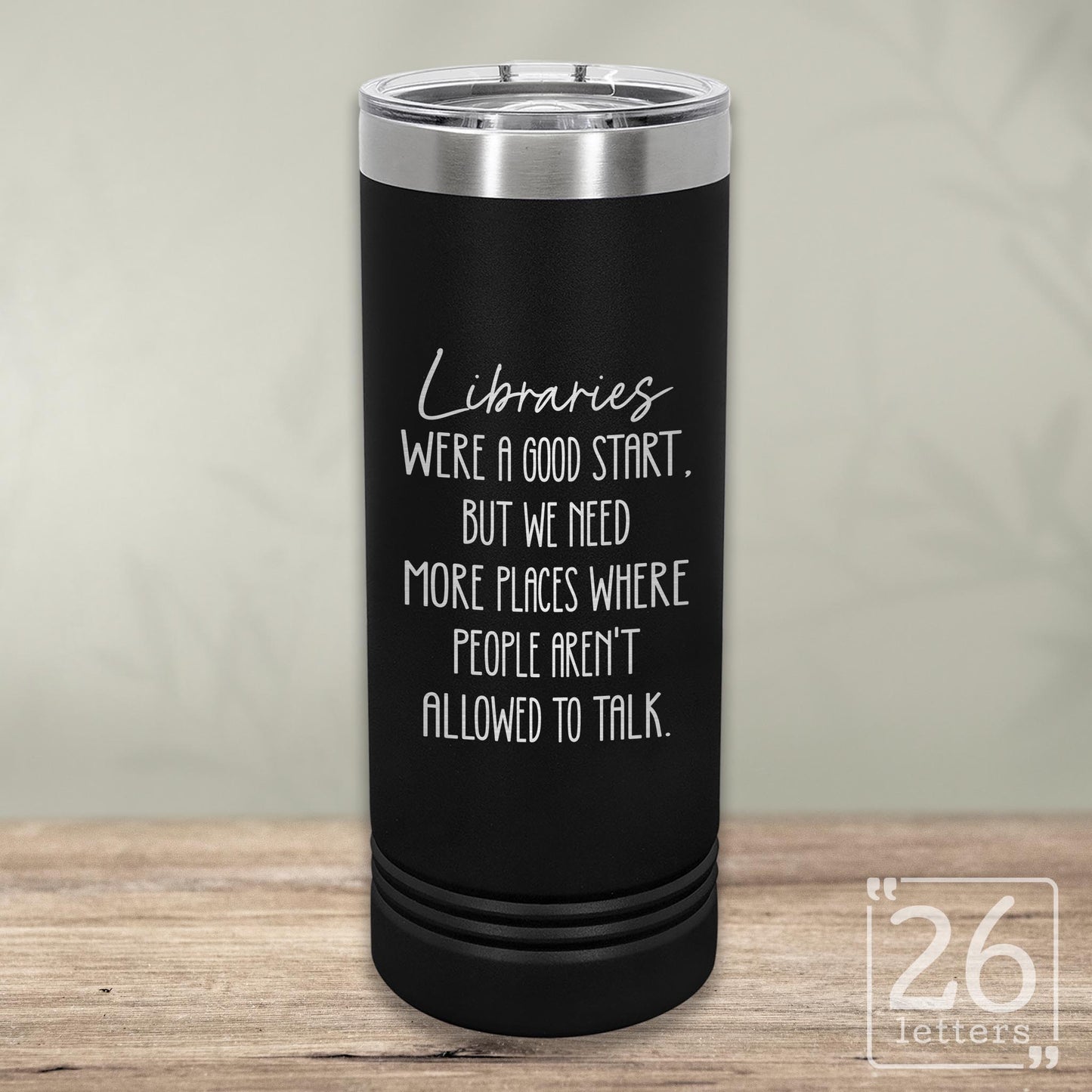 Libraries Were a Good Start - Skinny Tumbler