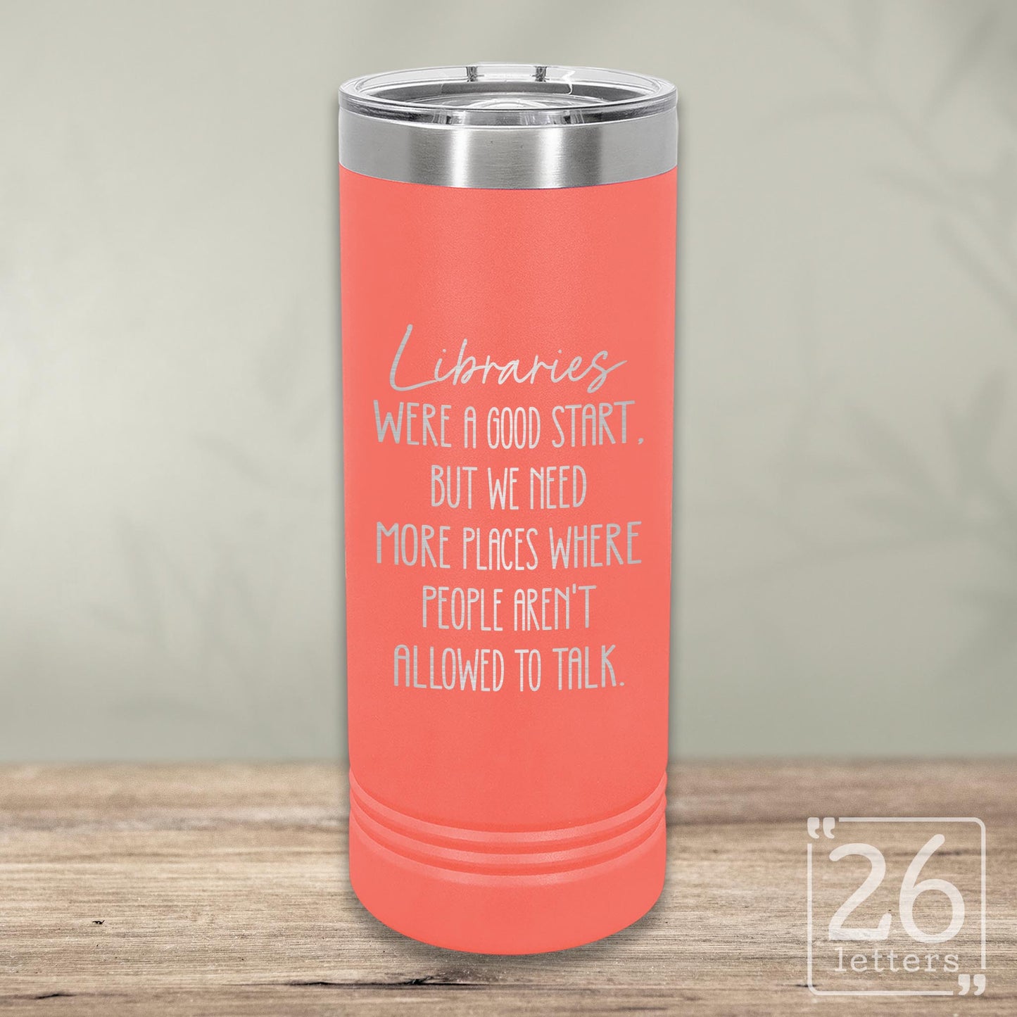 Libraries Were a Good Start - Skinny Tumbler
