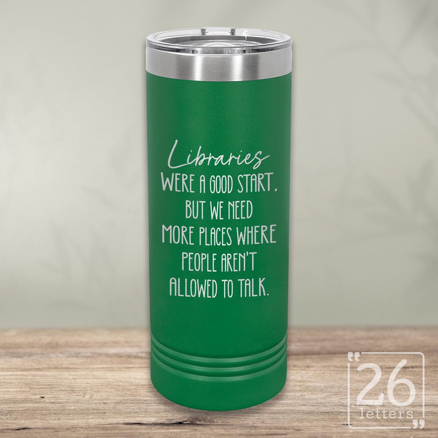 Libraries Were a Good Start - Skinny Tumbler