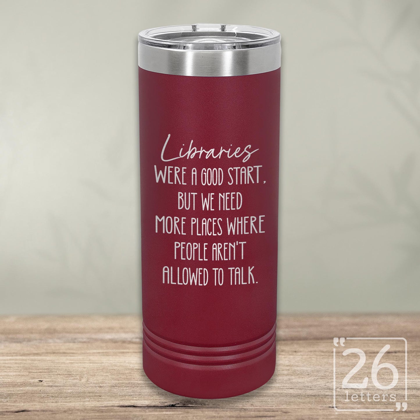 Libraries Were a Good Start - Skinny Tumbler