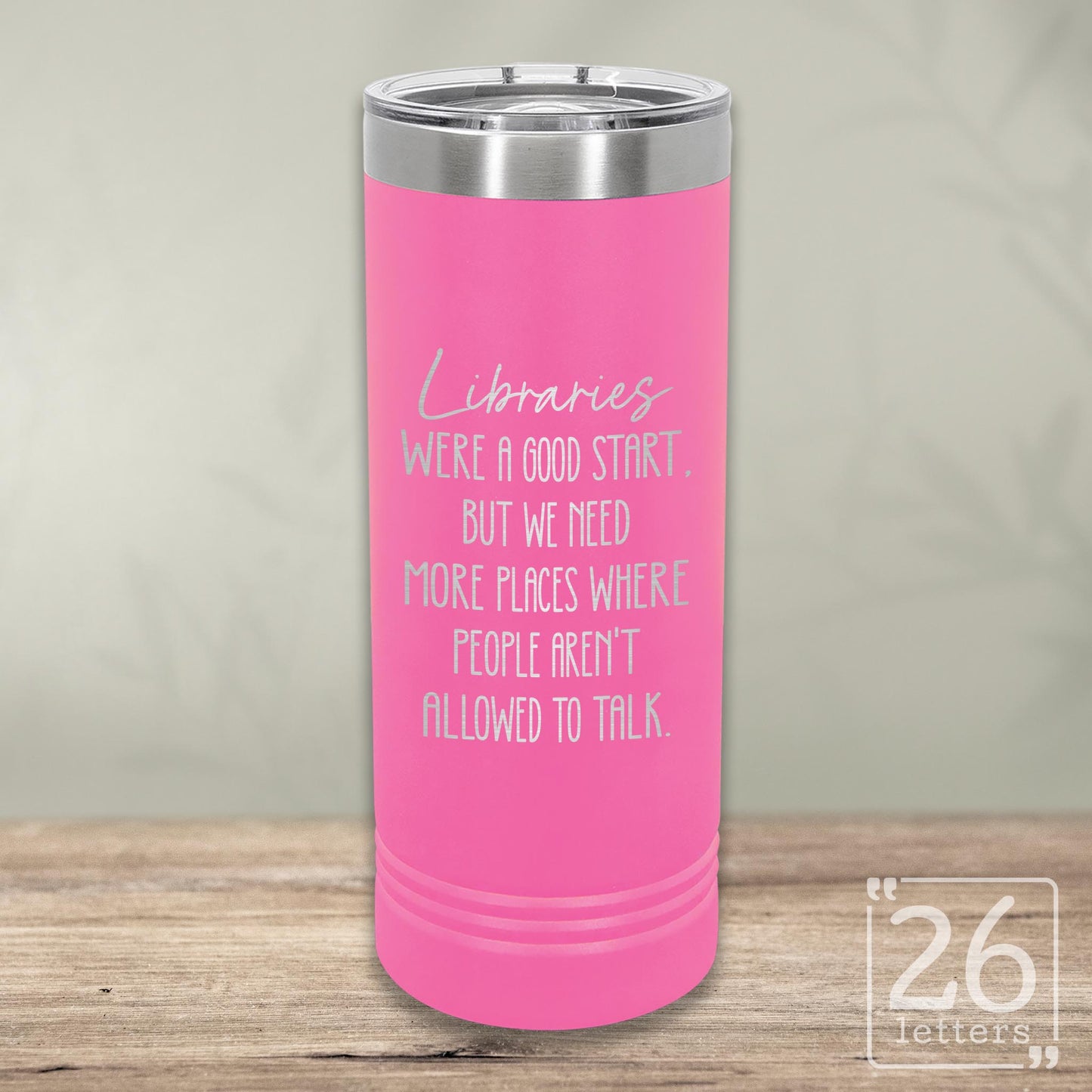 Libraries Were a Good Start - Skinny Tumbler