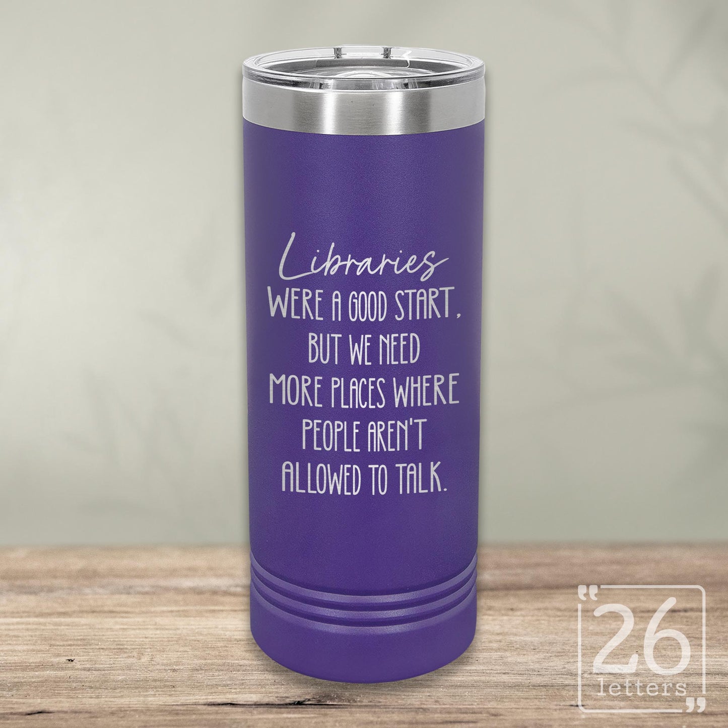 Libraries Were a Good Start - Skinny Tumbler