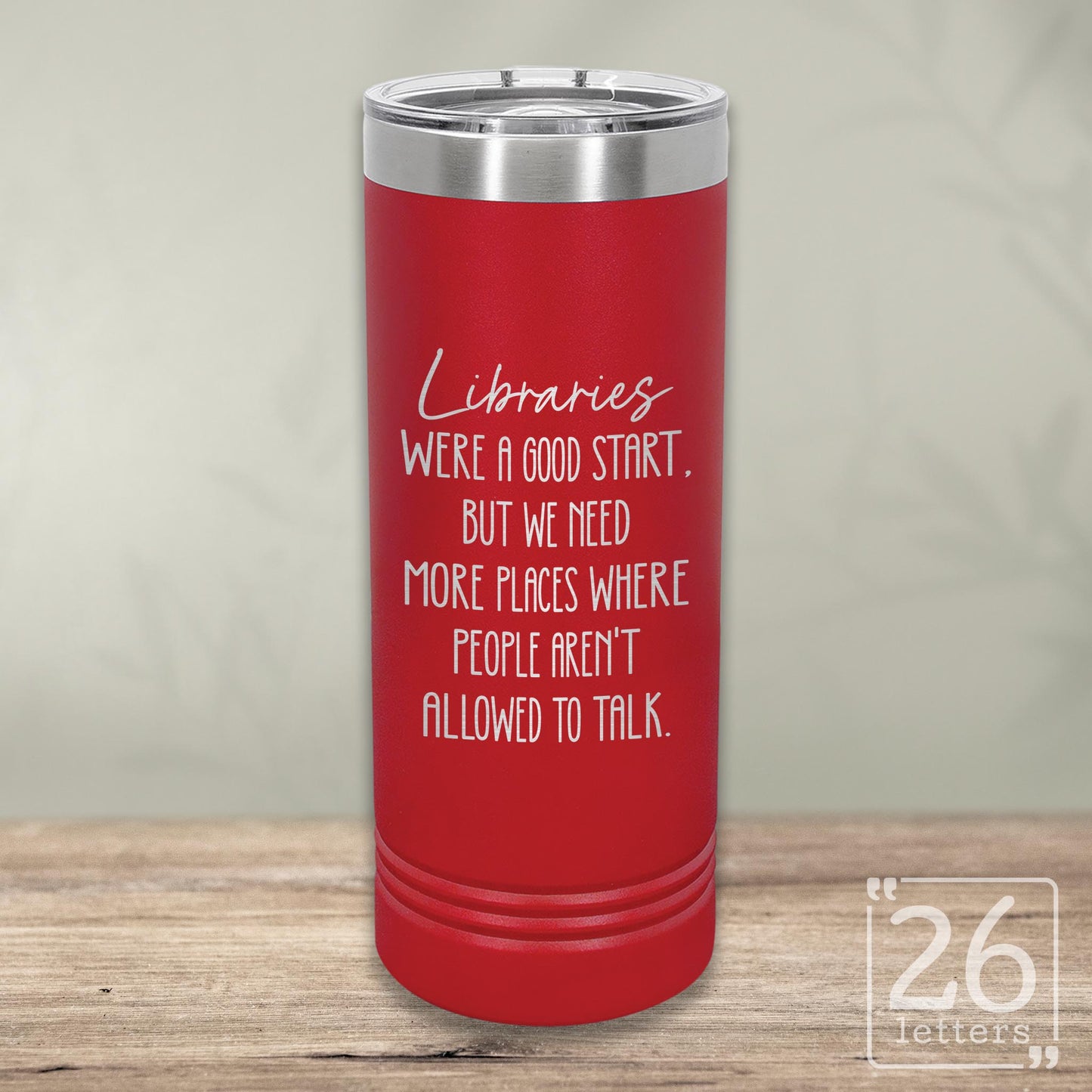 Libraries Were a Good Start - Skinny Tumbler
