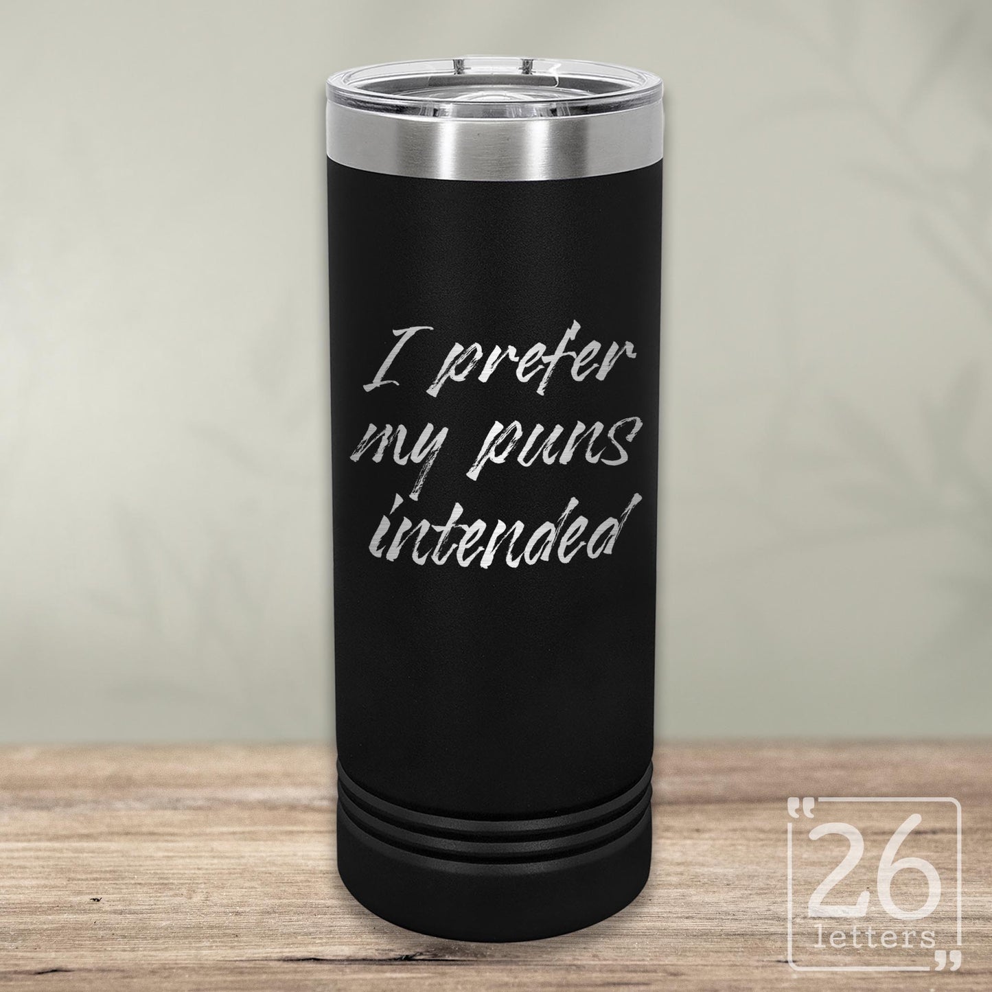 I Prefer My Puns Intended - Skinny Tumbler