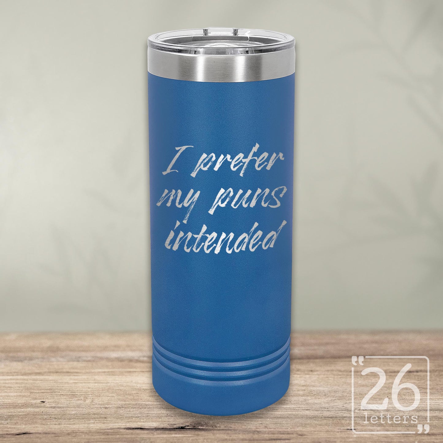 I Prefer My Puns Intended - Skinny Tumbler
