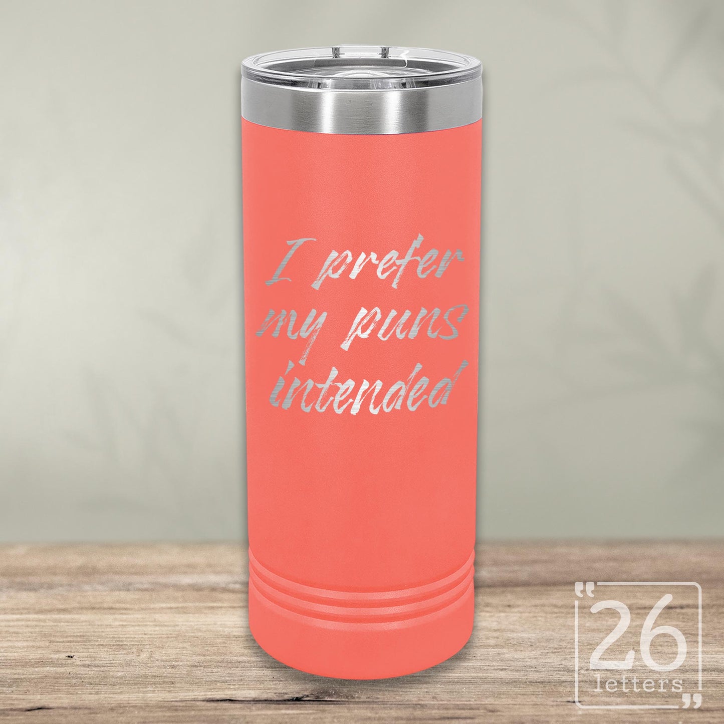 I Prefer My Puns Intended - Skinny Tumbler