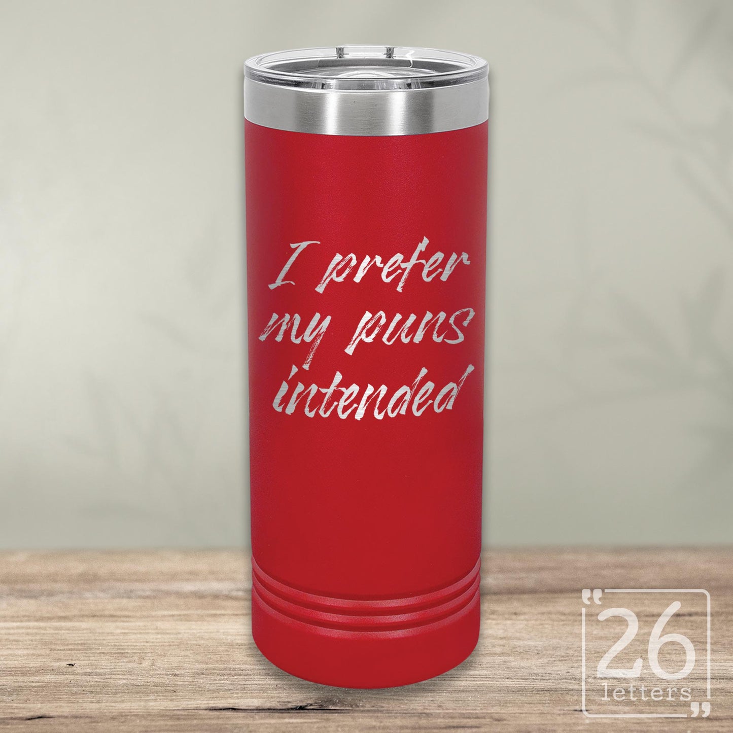 I Prefer My Puns Intended - Skinny Tumbler