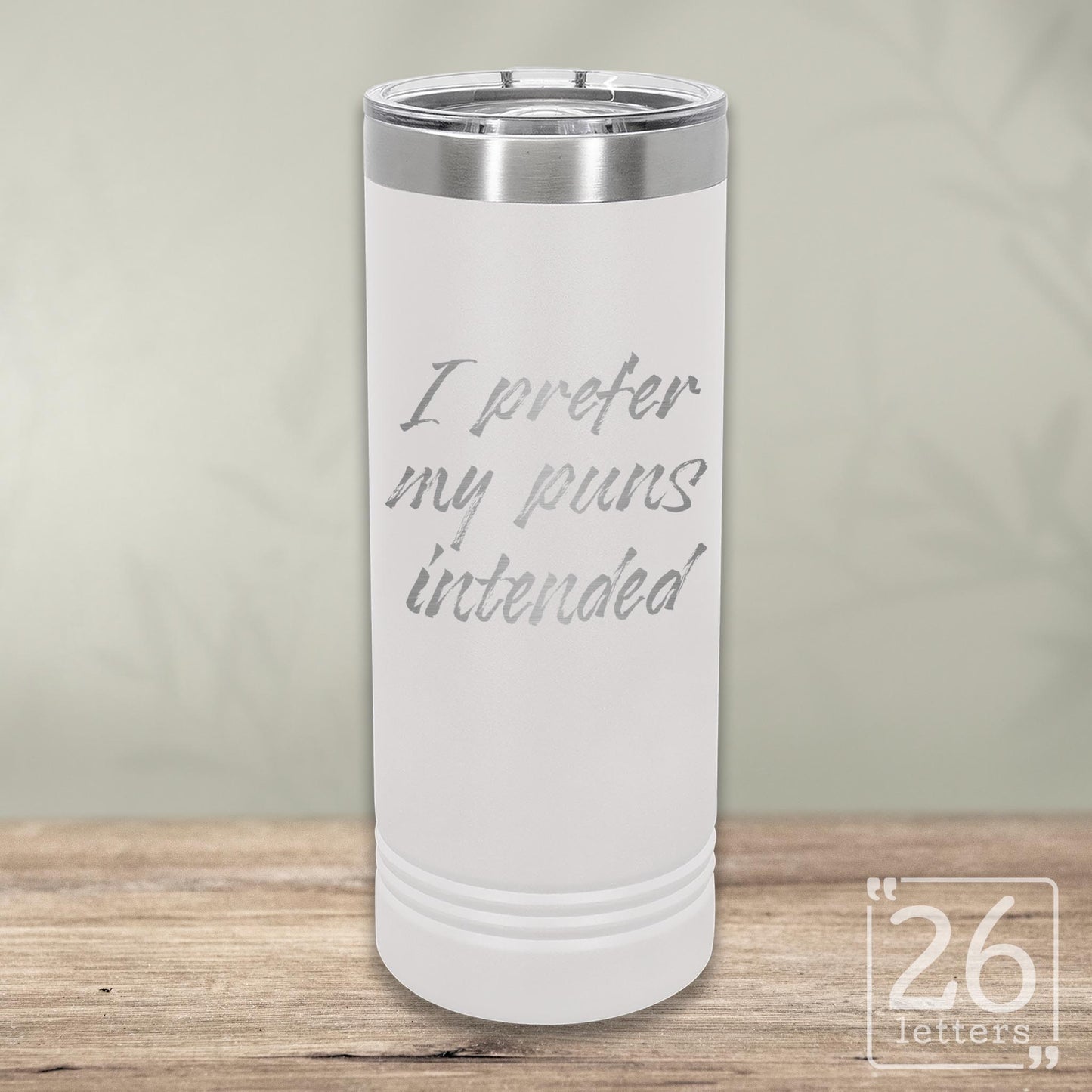 I Prefer My Puns Intended - Skinny Tumbler