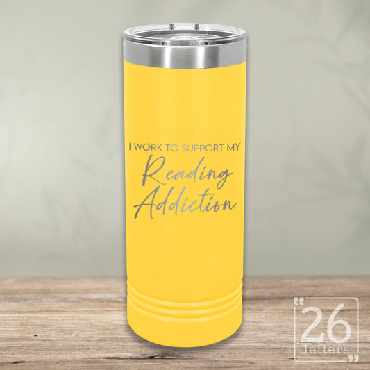 I Work to Support My Reading Addiction - Skinny Tumbler