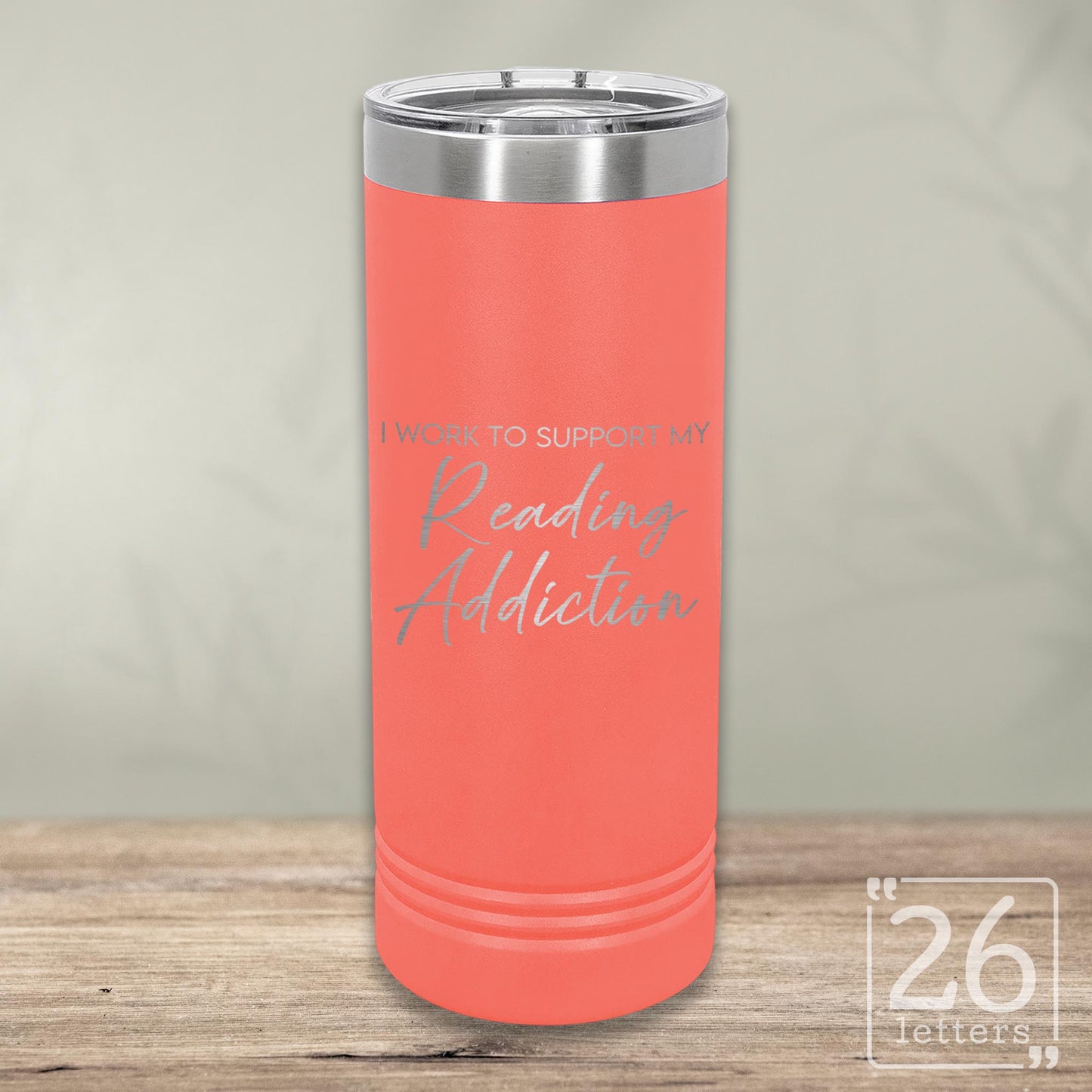 I Work to Support My Reading Addiction - Skinny Tumbler