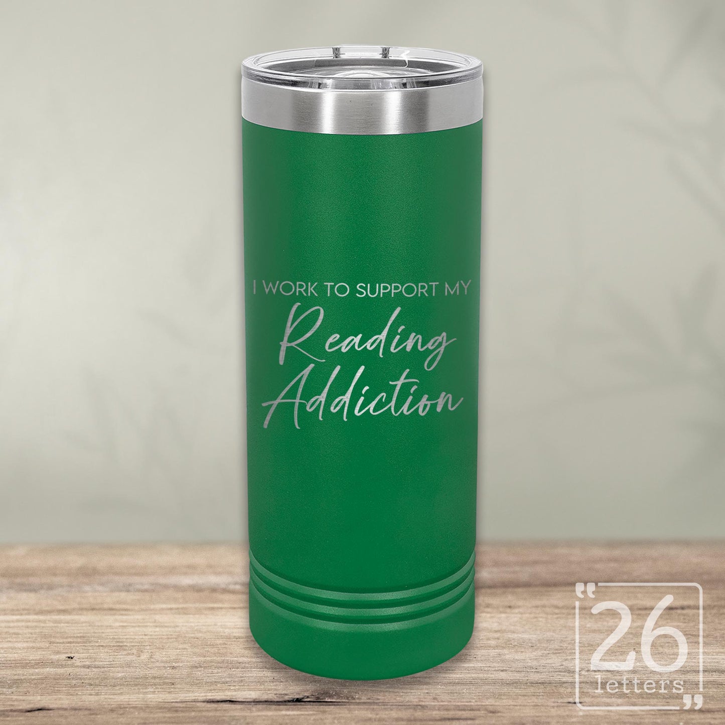 I Work to Support My Reading Addiction - Skinny Tumbler