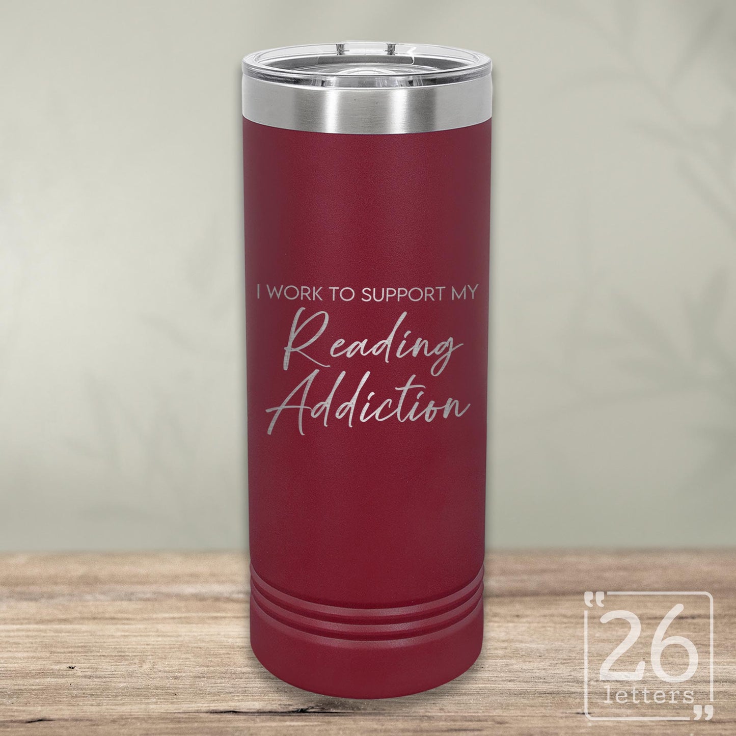 I Work to Support My Reading Addiction - Skinny Tumbler