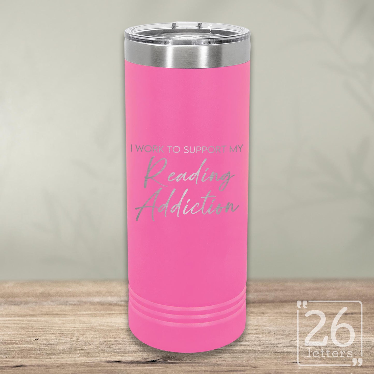 I Work to Support My Reading Addiction - Skinny Tumbler