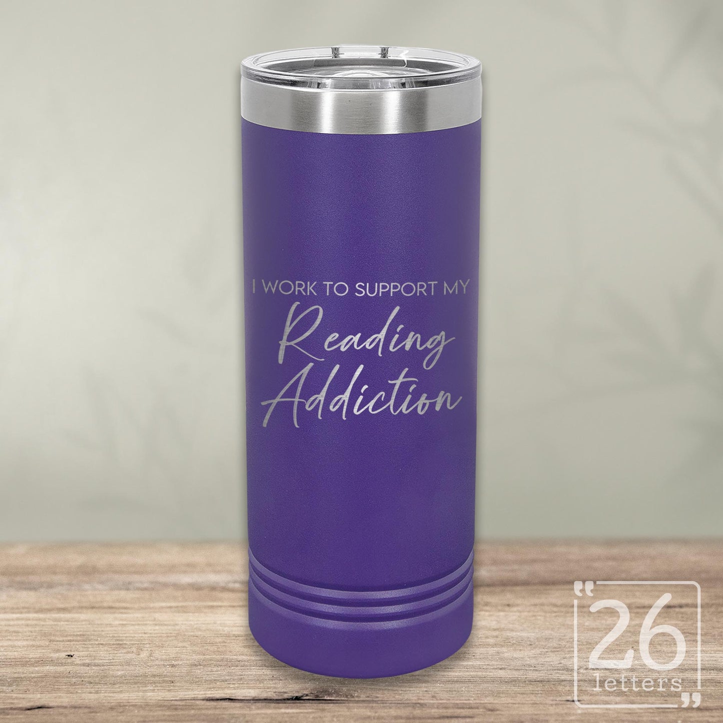 I Work to Support My Reading Addiction - Skinny Tumbler
