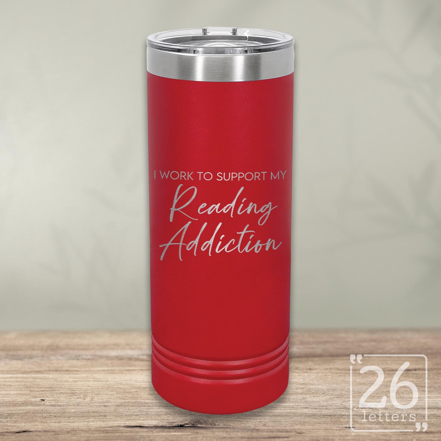 I Work to Support My Reading Addiction - Skinny Tumbler