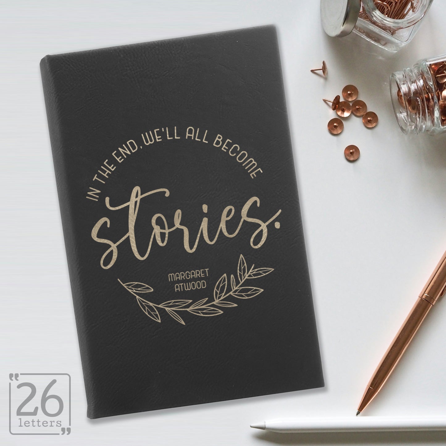 "In the End, We'll All Become Stories" Journal