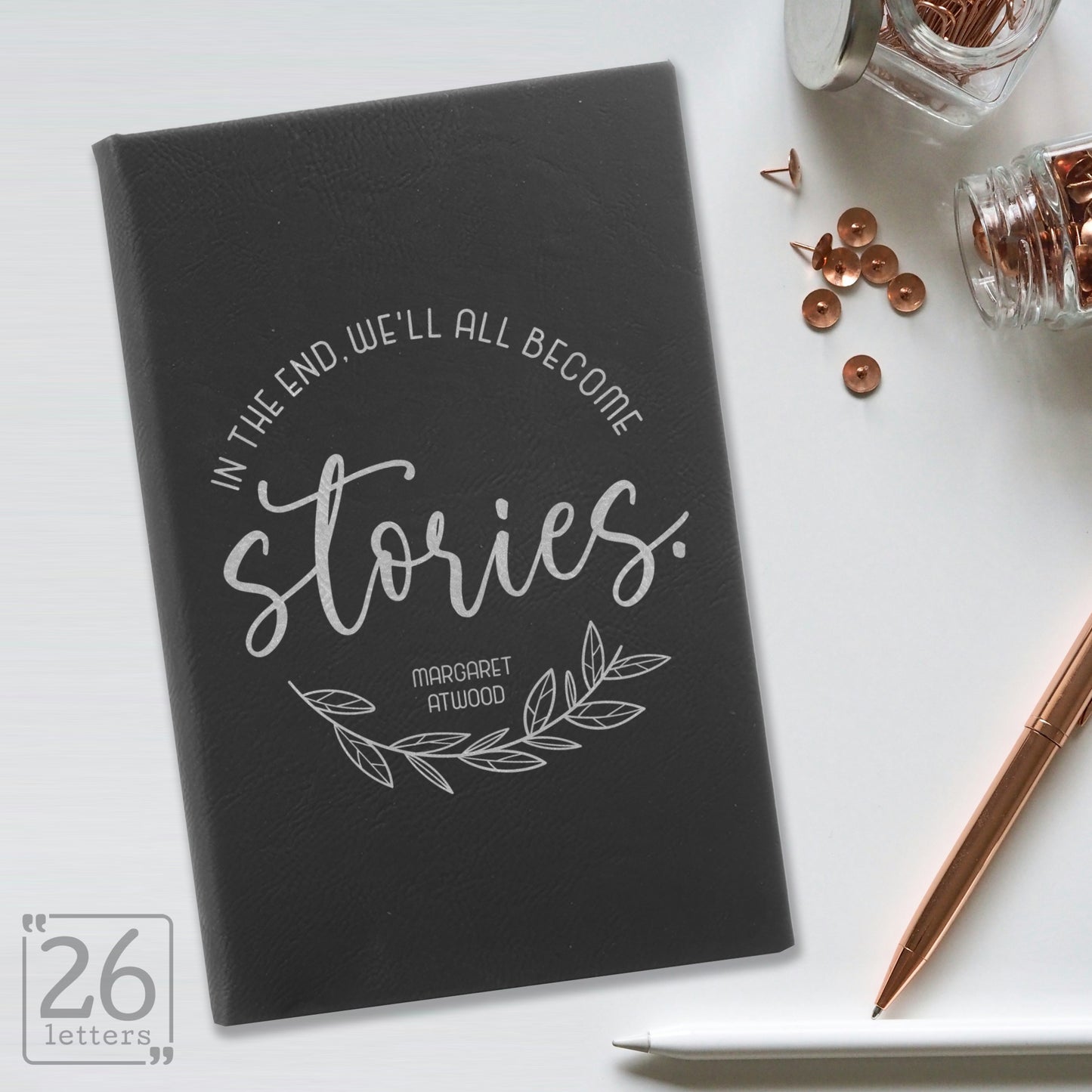 "In the End, We'll All Become Stories" Journal