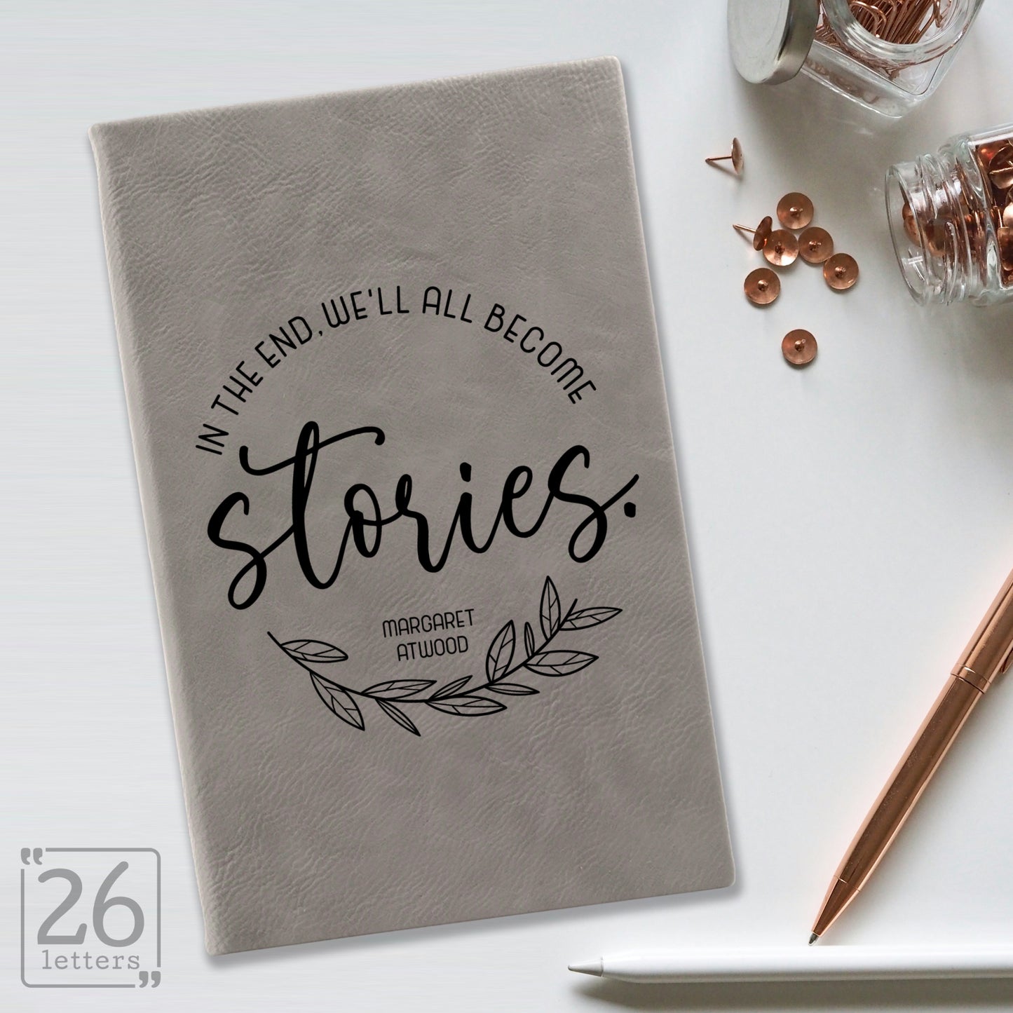 "In the End, We'll All Become Stories" Journal