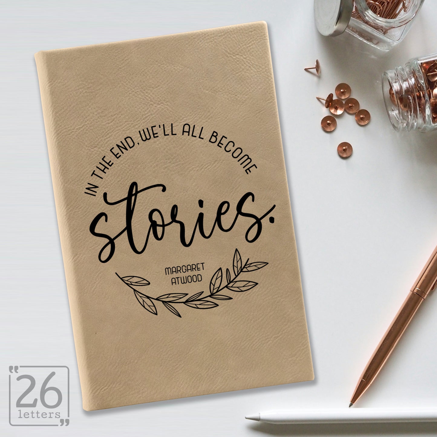 "In the End, We'll All Become Stories" Journal
