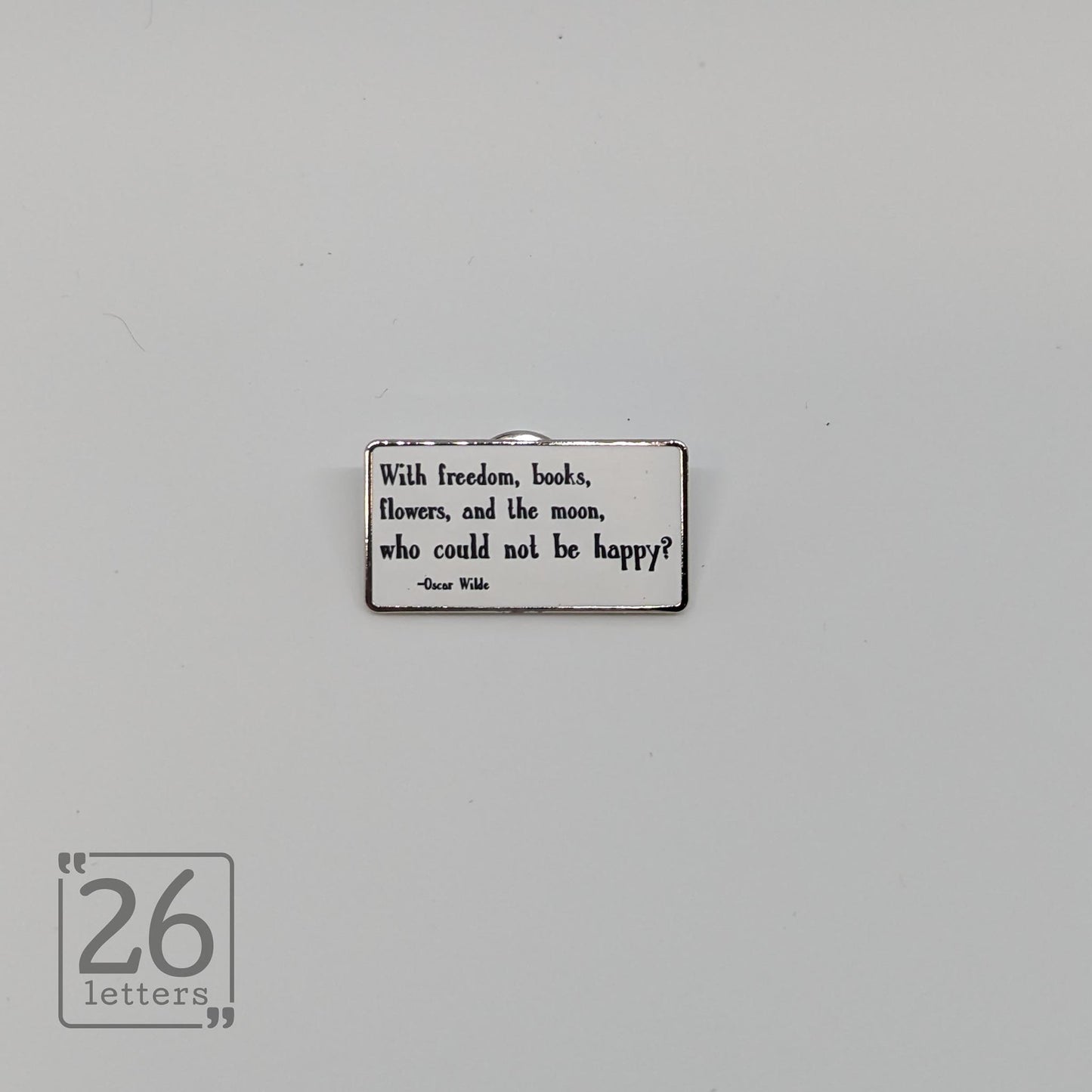 "With Freedom, Books, Flowers, And The Moon Who Could Not Be Happy?" Quote Enamel Pin