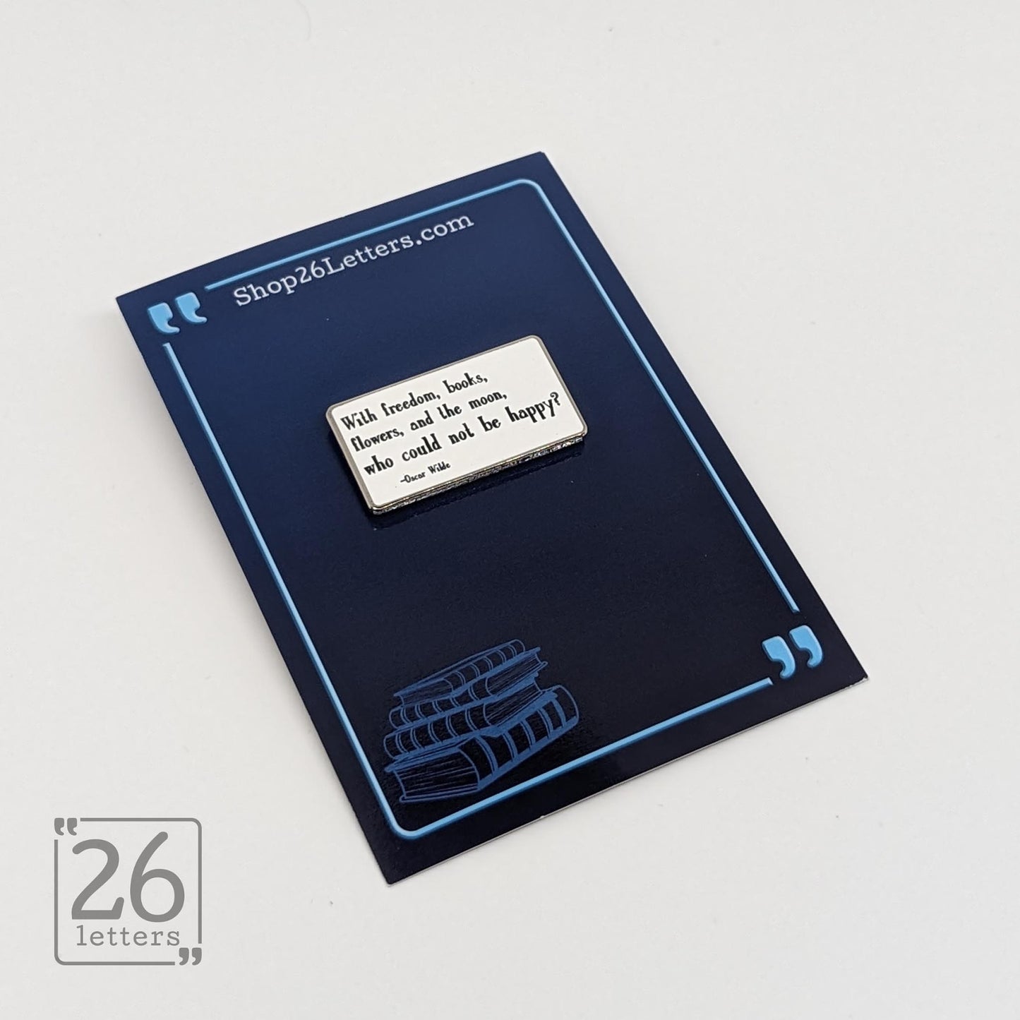 "With Freedom, Books, Flowers, And The Moon Who Could Not Be Happy?" Quote Enamel Pin