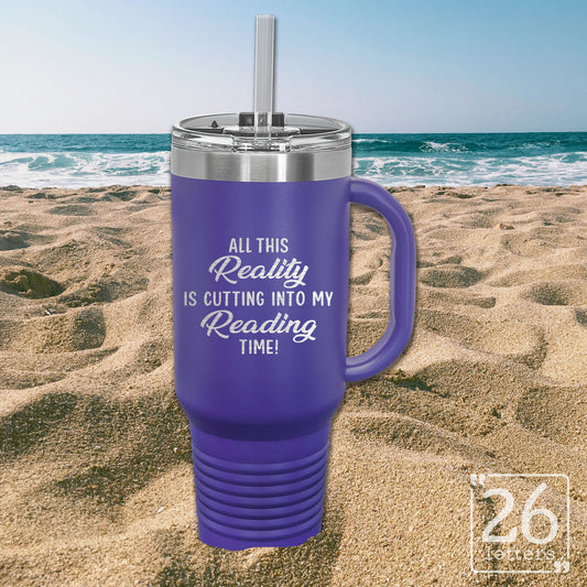 All This Reality Is Cutting Into My Reading Time  - 40oz Travel Mug