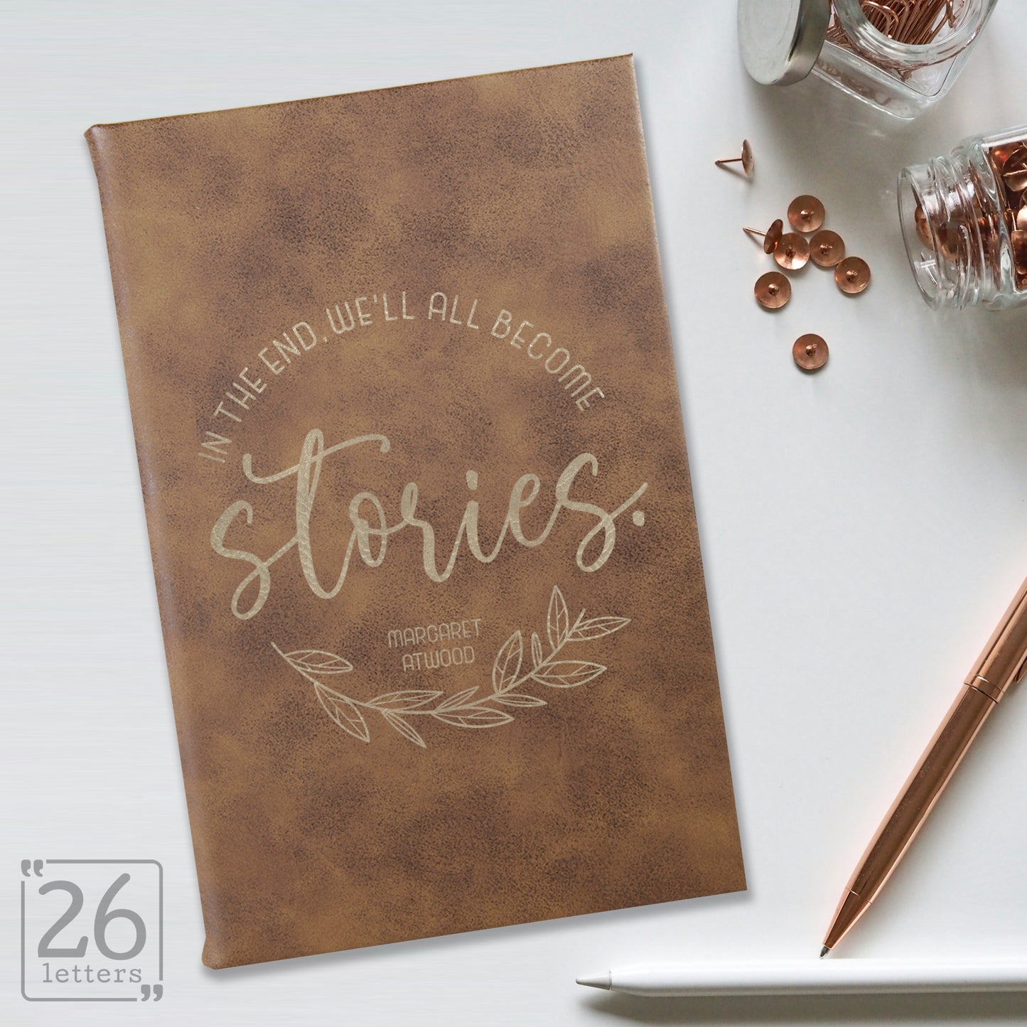 "In the End, We'll All Become Stories" Journal