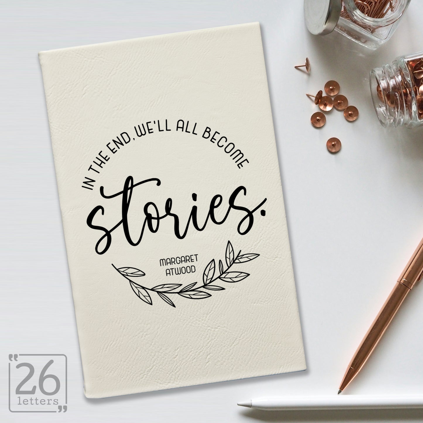 "In the End, We'll All Become Stories" Journal